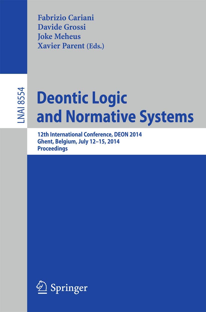 Deontic Logic and Normative Systems: 12th International Conference, DEON 2014, Ghent, Belgium, July 1215, 2014. Proceedings (Le,Used