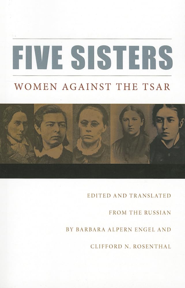 Five Sisters: Women Against The Tsar (Niu Series In Slavic, East European, And Eurasian Studies),New