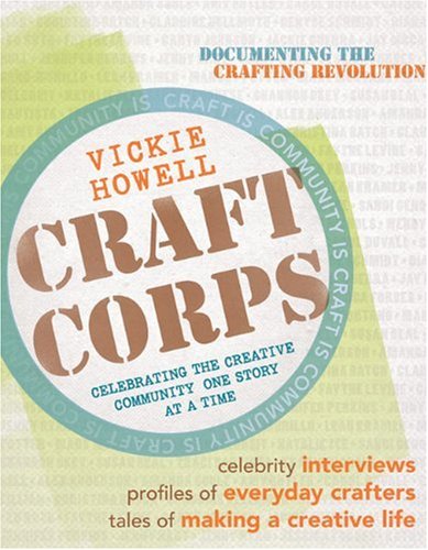 Craft Corps: Celebrating the Creative Community One Story at a Time,New