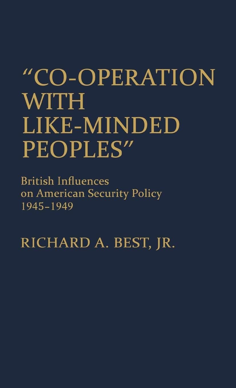 Cooperation With Likeminded Peoples: British Influences On American Security Policy, 19451949 (Contributions In American Hist