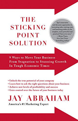 The Sticking Point Solution: 9 Ways to Move Your Business from Stagnation to Stunning Growth in Tough Economic Times,Used