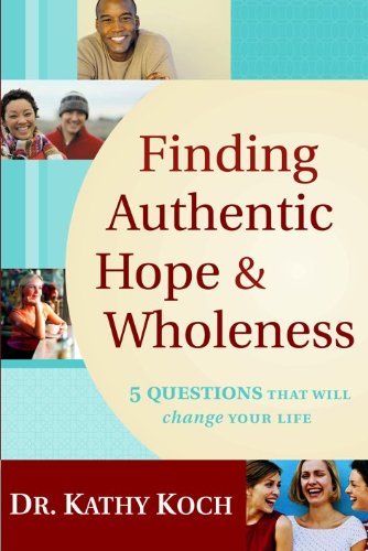 Finding Authentic Hope and Wholeness: 5 Questions That Will Change Your Life,Used