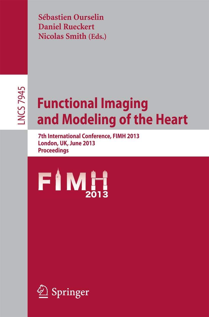 Functional Imaging and Modeling of the Heart: 7th International Conference, FIMH 2013, London, UK, June 2022,2013, Proceedings ,Used
