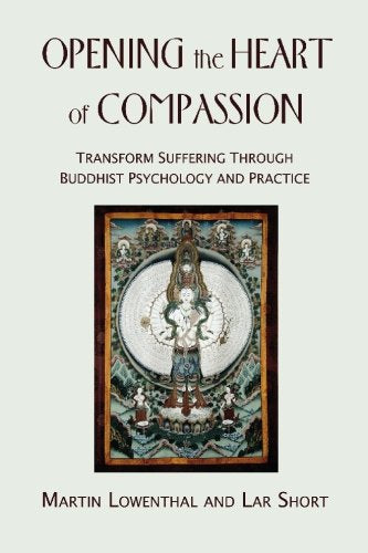 Opening the Heart of Compassion: Transform Suffering Through Buddhist Psychology and Practice,Used