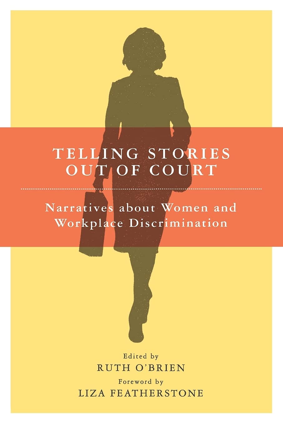 Telling Stories Out Of Court: Narratives About Women And Workplace Discrimination,New