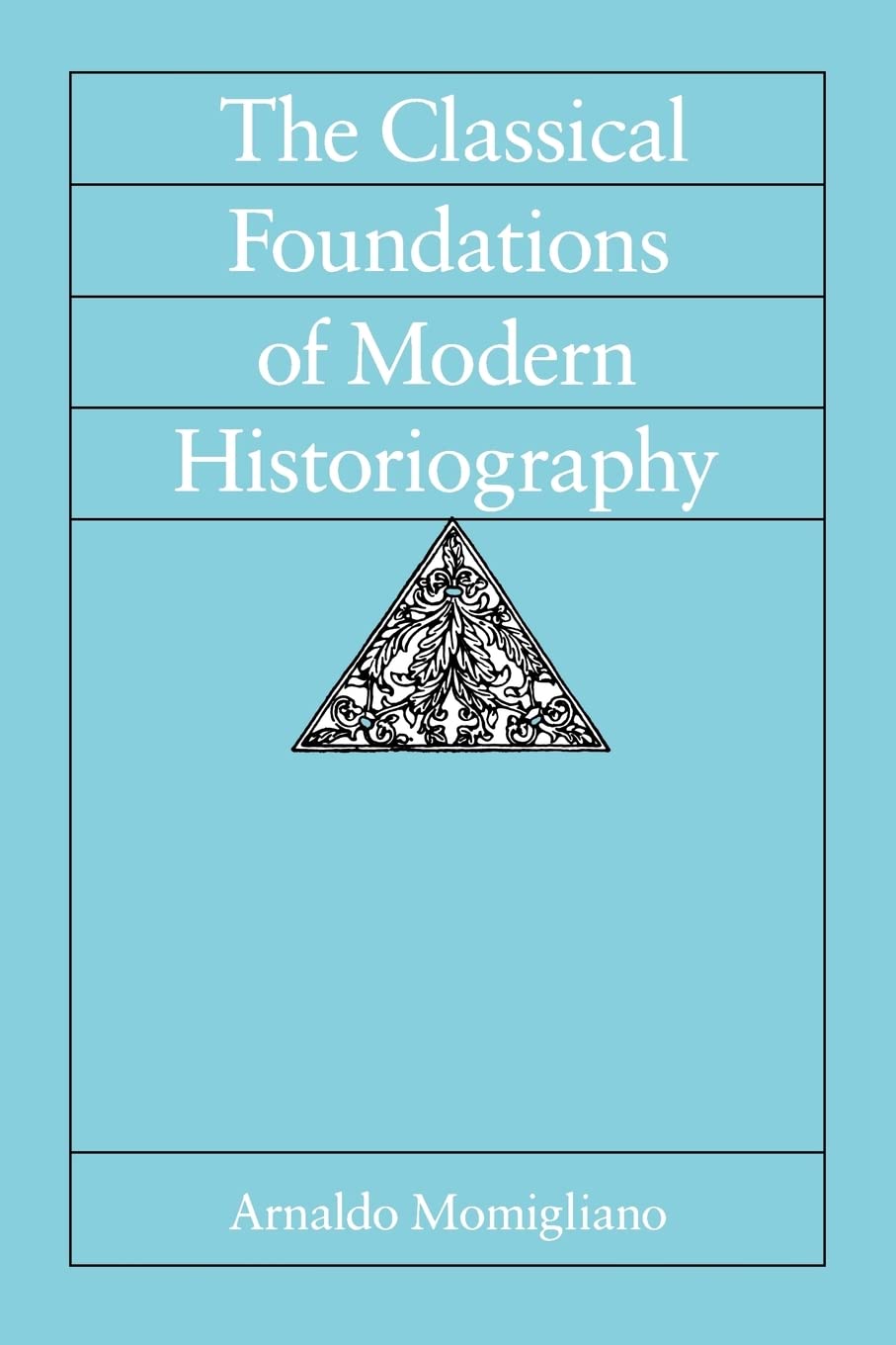 The Classical Foundations of Modern Historiography (Sather Classical Lectures) (Volume 54),Used