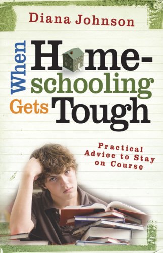 When Homeschooling Gets Tough: Practical Advice To Stay On Course,Used