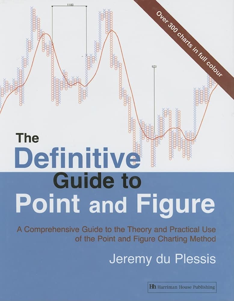 The Definitive Guide to Point and Figure: A Comprehensive Guide to the Theory and Practical Use of the Point and Figure Charting,Used