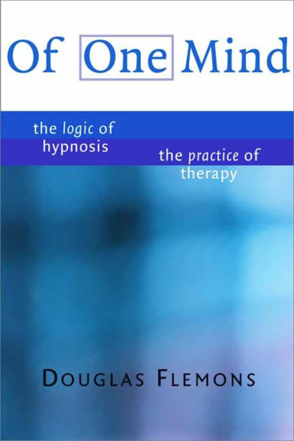 Of One Mind: The Logic Of Hypnosis, The Practice Of Therapy