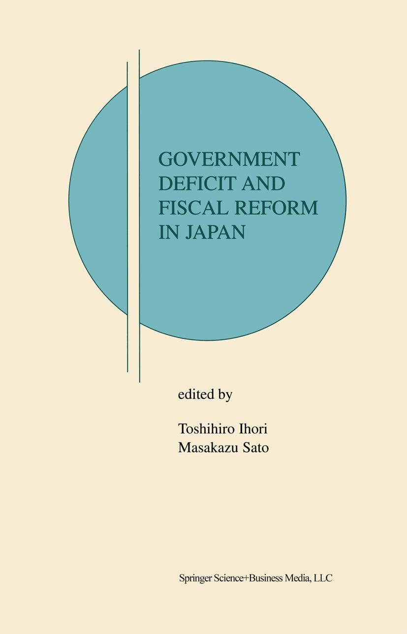 Government Deficit and Fiscal Reform in Japan (Research Monographs in JapanU.S. Business and Economics, 7),Used