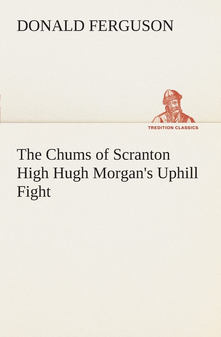 The Chums of Scranton High Hugh Morgan's Uphill Fight,Used