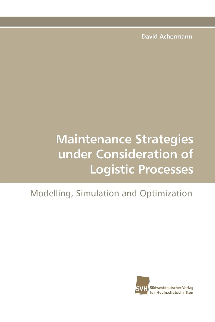 Maintenance Strategies under Consideration of Logistic Processes: Modelling, Simulation and Optimization,Used