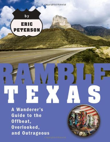 Ramble Texas: A Wanderer's Guide to the Offbeat, Overlooked, and Outrageous (Ramble Guides),Used