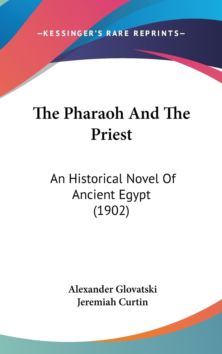 The Pharaoh And The Priest: An Historical Novel Of Ancient Egypt (1902),New