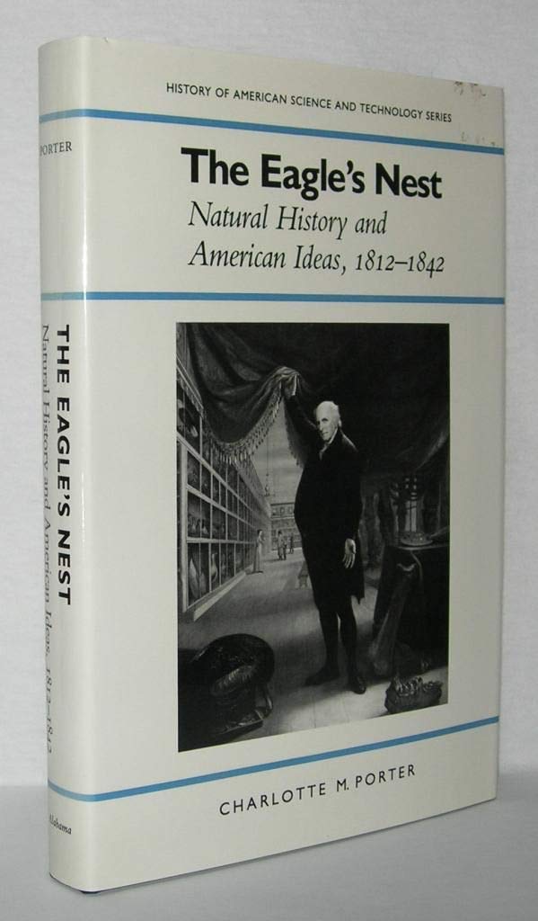 The Eagle's Nest: Natural History and American Ideas, 18121842 (History of American Science and Technology),Used