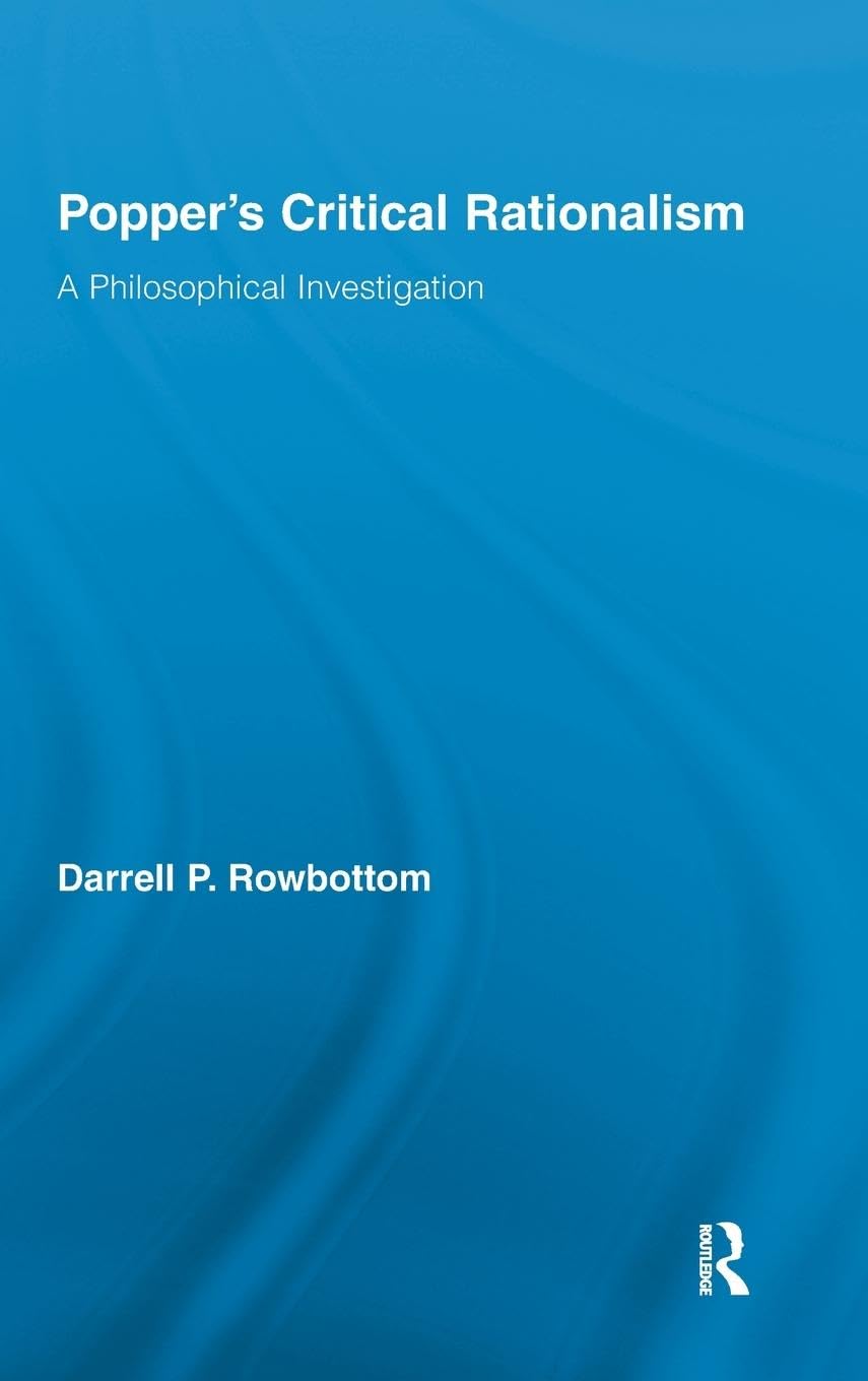 Popper'S Critical Rationalism: A Philosophical Investigation (Routledge Studies In The Philosophy Of Science),New