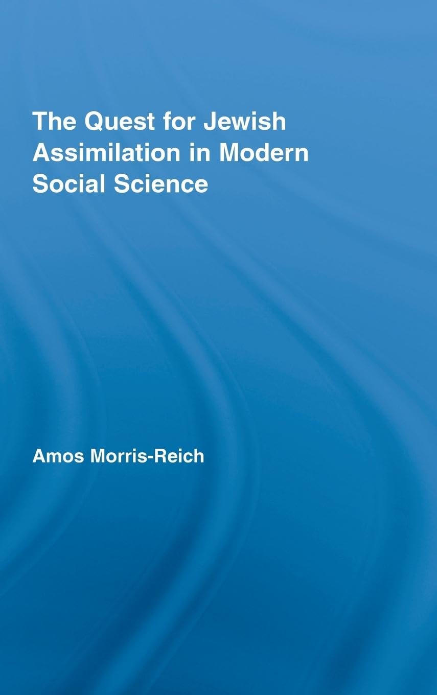 The Quest For Jewish Assimilation In Modern Social Science (Routledge Studies In Social And Political Thought)