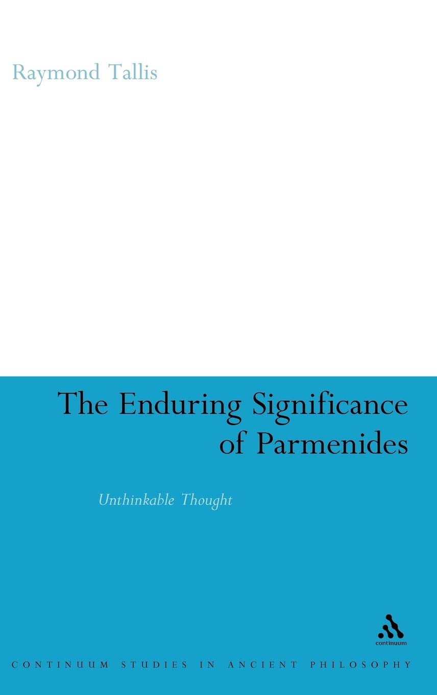 The Enduring Significance Of Parmenides: Unthinkable Thought (Continuum Studies In Ancient Philosophy, 6),Used