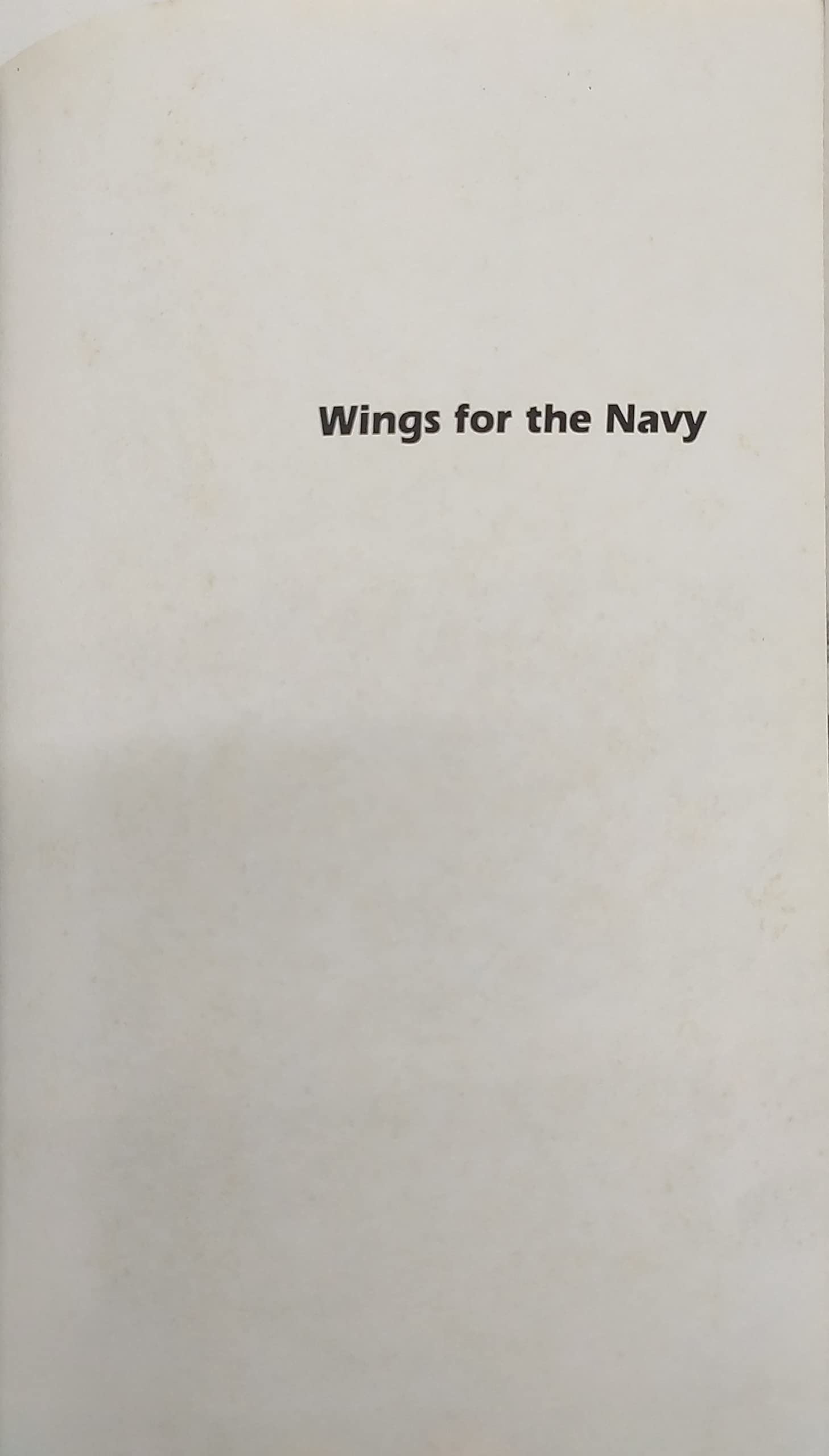 Wings for the Navy: A History of the Naval Aircraft Factory, 19171956,Used