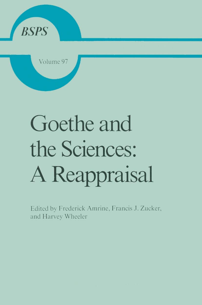 Goethe And The Sciences: A Reappraisal (Boston Studies In The Philosophy And History Of Science, 97),Used