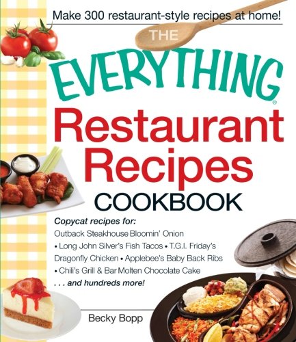 The Everything Restaurant Recipes Cookbook: Copycat recipes for Outback Steakhouse Bloomin' Onion, Long John Silver's Fish Tacos,Used