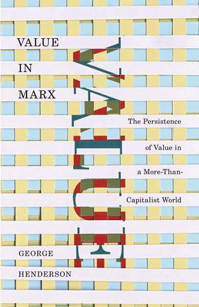 Value in Marx: The Persistence of Value in a MoreThanCapitalist World,Used
