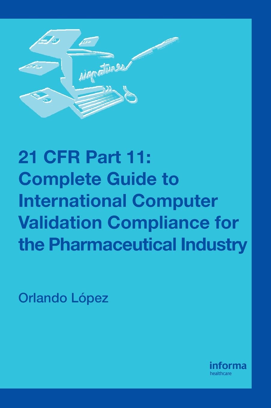 21 CFR Part 11: Complete Guide to International Computer Validation Compliance for the Pharmaceutical Industry,Used