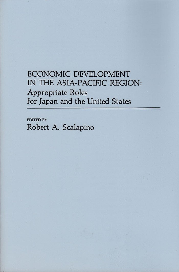 Economic Development in the AsiaPacific Region : Appropriate Roles for Japan and the United States,Used