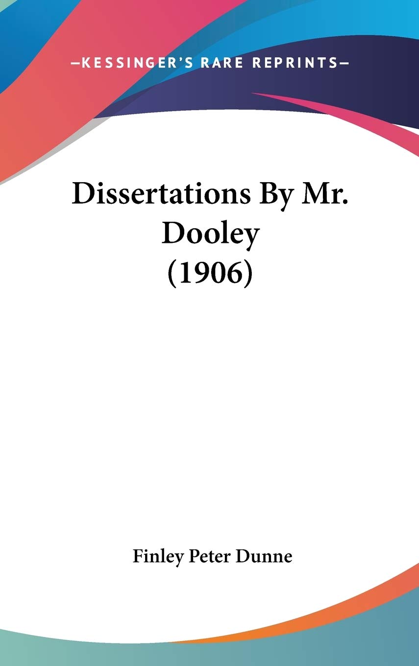 Dissertations By Mr. Dooley (1906),New