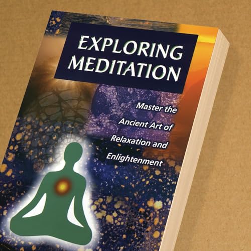 Exploring Meditation: Master the Ancient Art of Relaxation and Enlightenment,Used