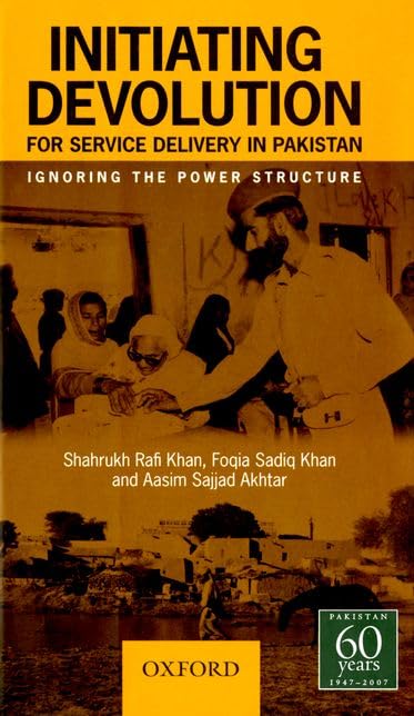 Initiating Devolution for Service Delivery in Pakistan: Forgetting the Power Structure,Used