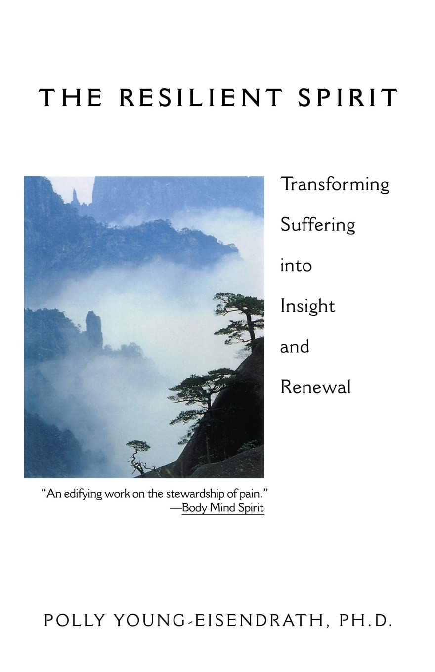 The Resilient Spirit: Transforming Suffering Into Insight And Renewal,New