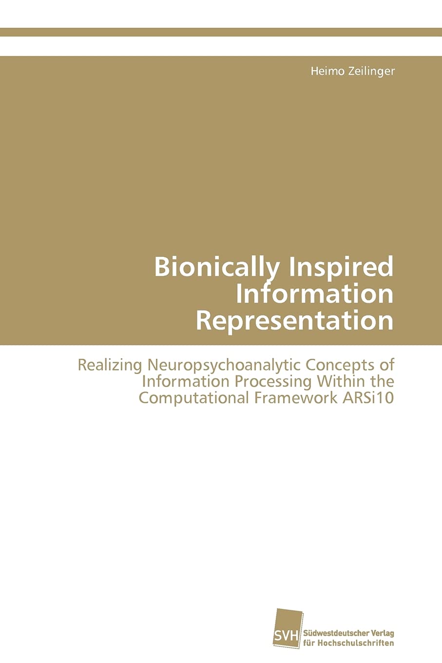 Bionically Inspired Information Representation: Realizing Neuropsychoanalytic Concepts of Information Processing Within the Comp,Used