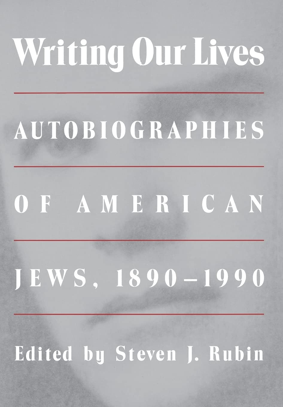 Writing Our Lives: Autobiographies Of American Jews, 18901990,New