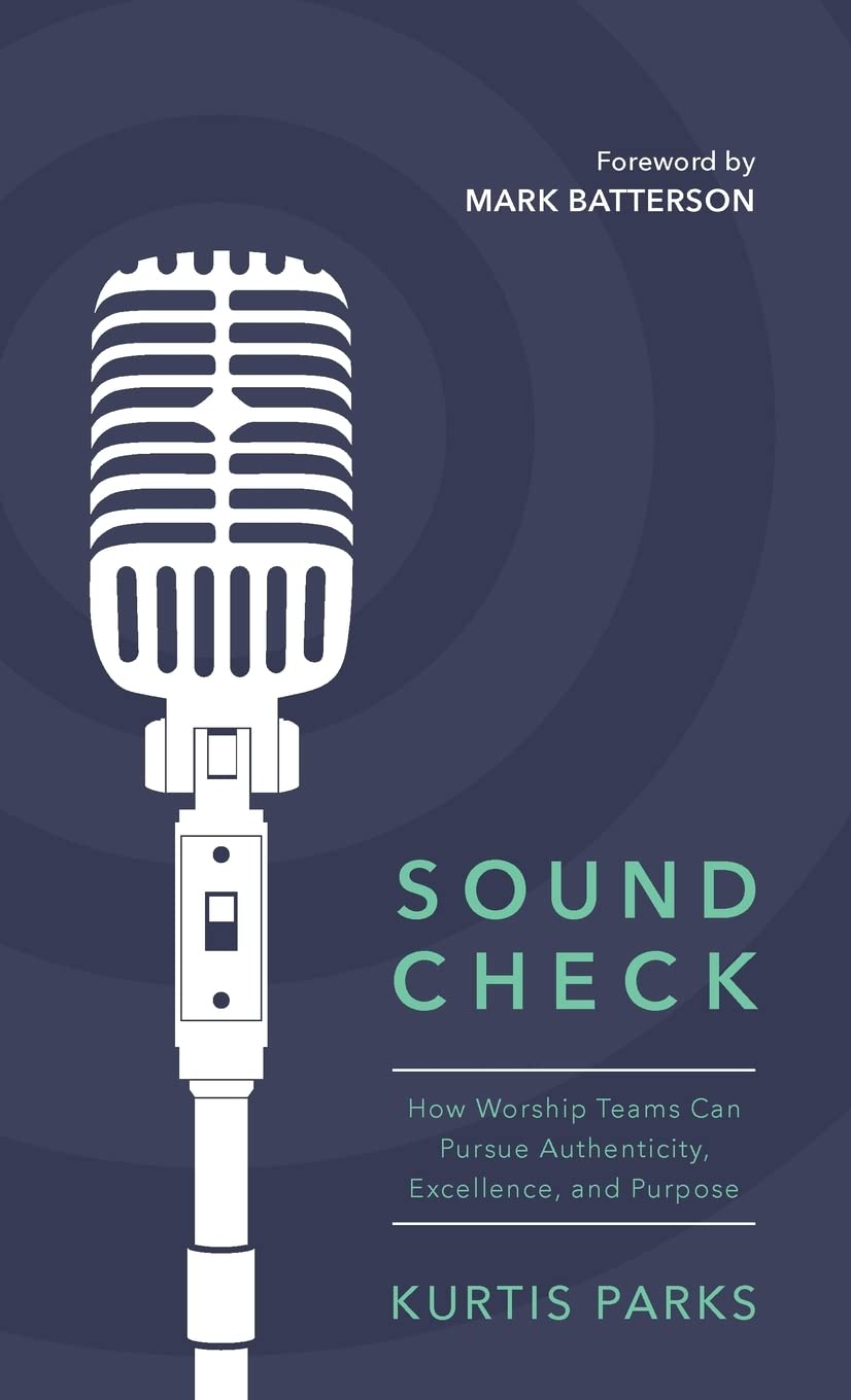 Sound Check: How Worship Teams Can Pursue Authenticity, Excellence, and Purpose,Used