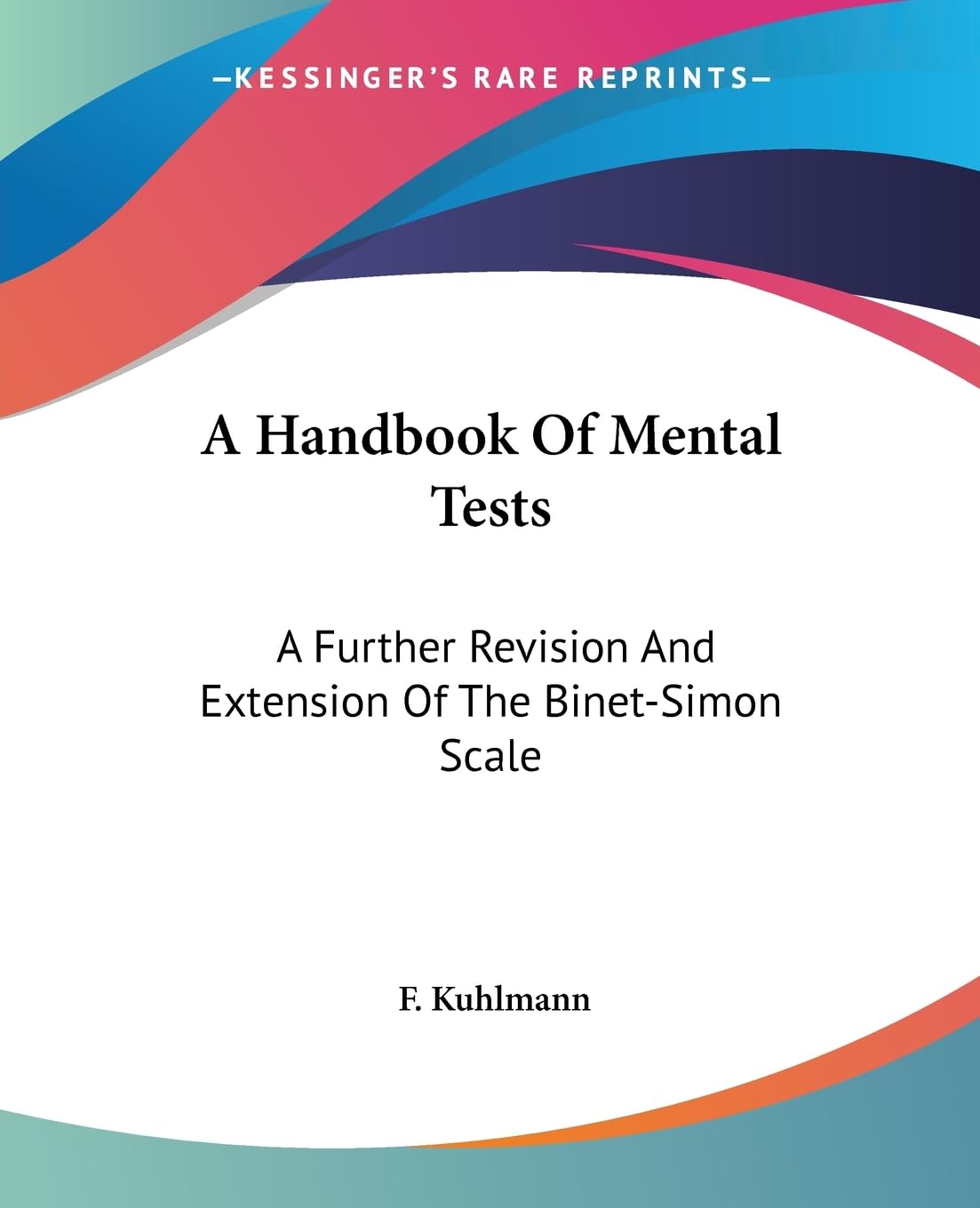 A Handbook Of Mental Tests: A Further Revision And Extension Of The BinetSimon Scale,Used