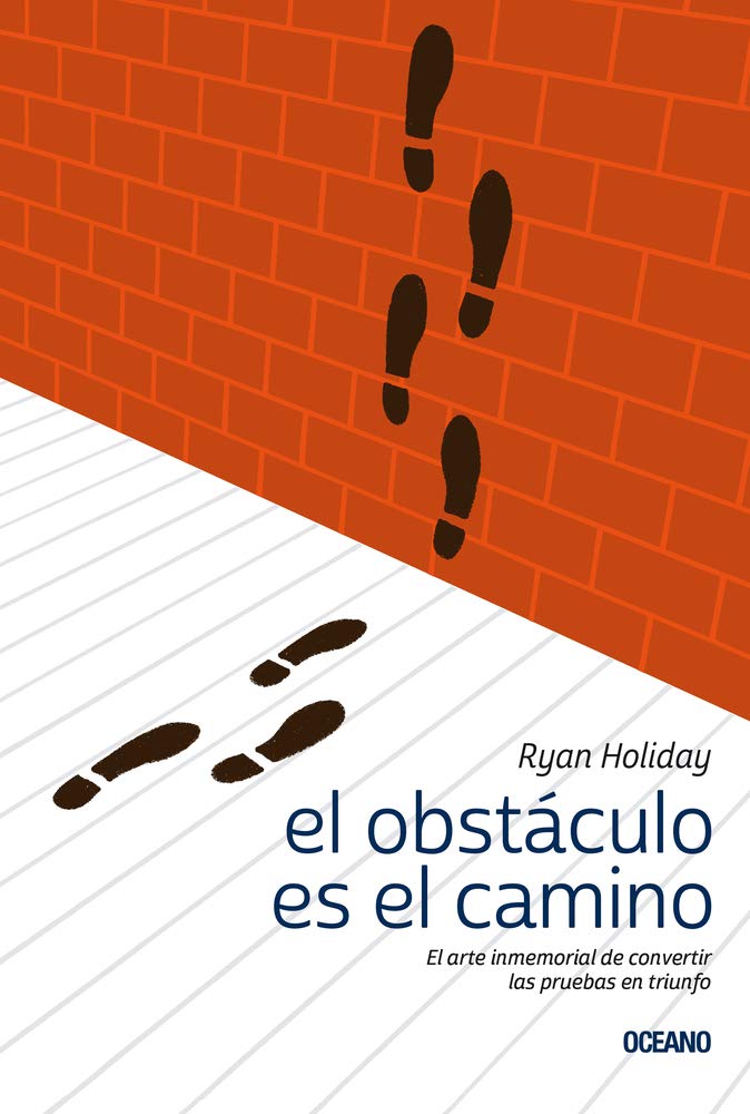 El obstculo es el camino: El arte inmemorial de convertir las pruebas en triunfo (Spanish Edition),New