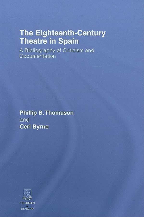 The EighteenthCentury Theatre in Spain: A Bibliography of Criticism and Documentation,Used
