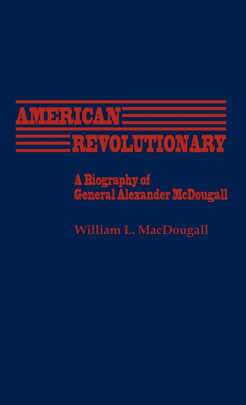 American Revolutionary: A Biography Of General Alexander Mcdougall (Contributions In American History),Used