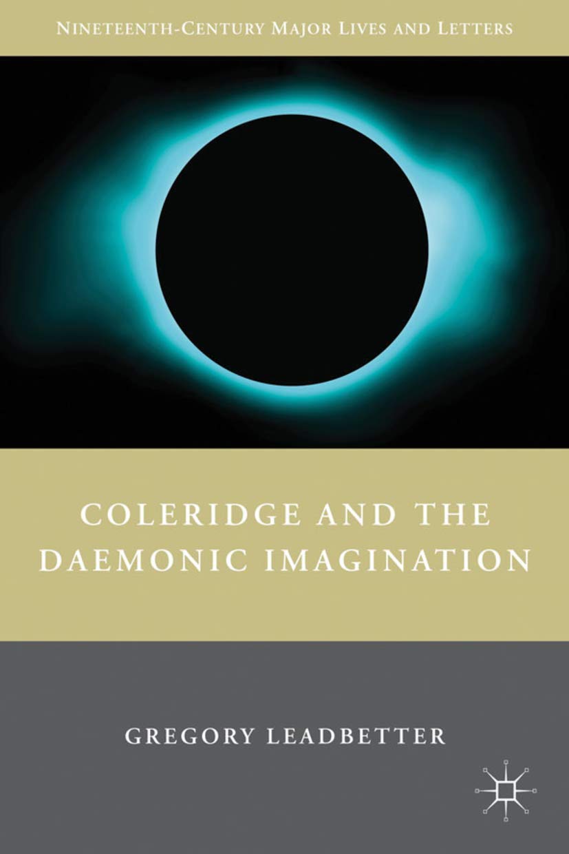 Coleridge And The Daemonic Imagination (Nineteenthcentury Major Lives And Letters)