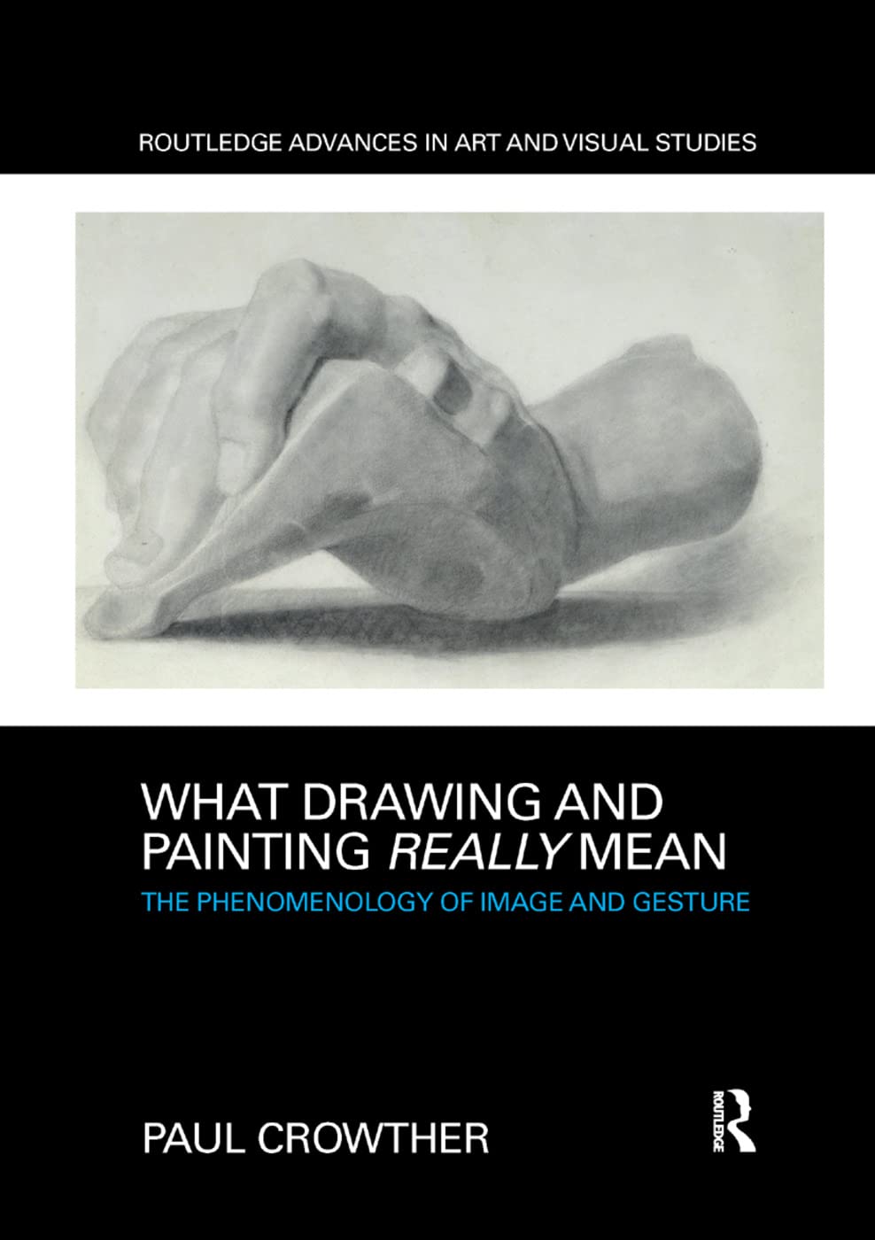 What Drawing and Painting Really Mean: The Phenomenology of Image and Gesture (Routledge Advances in Art and Visual Studies),Used
