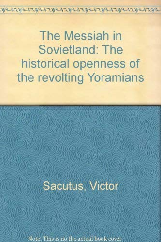 The Messiah in Sovietland: The Historical Openness of the Revolting Yoramians,Used