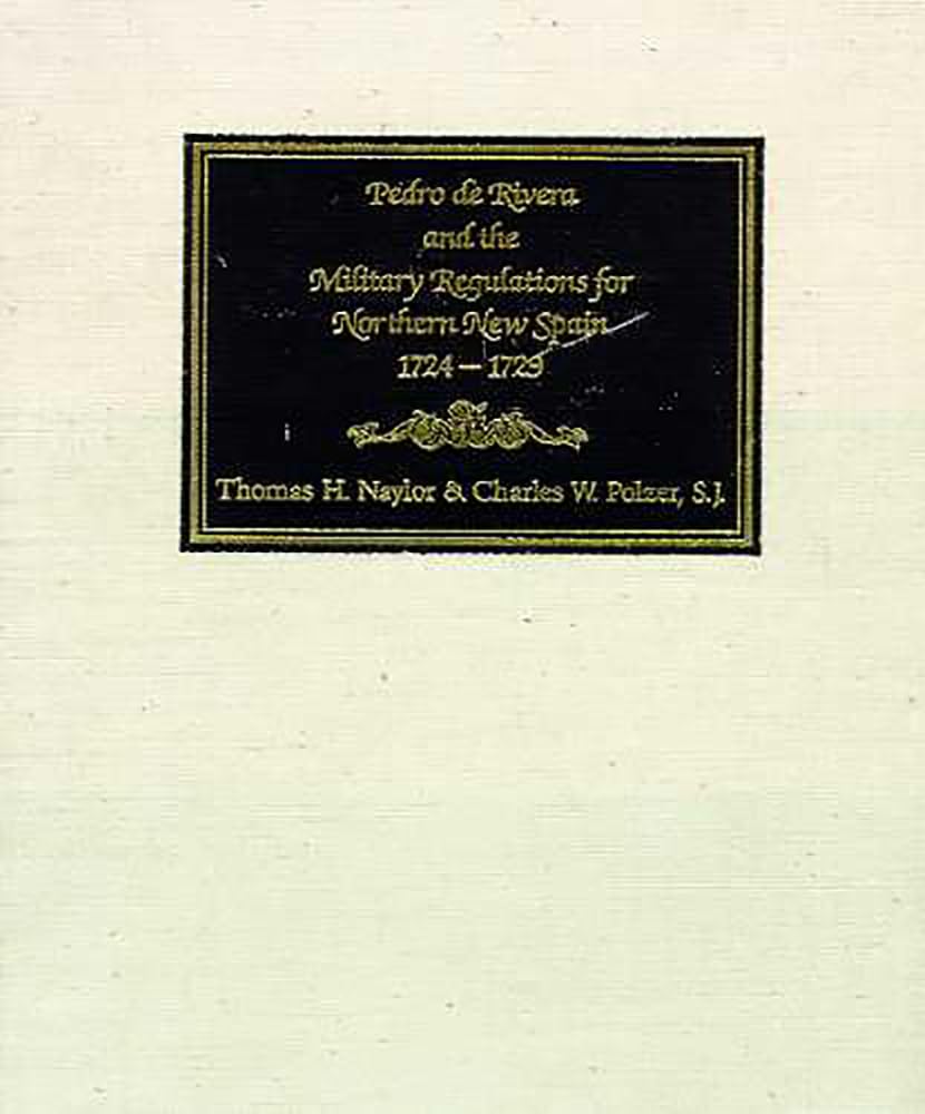 Pedro de Rivera and the Military Regulations for Northern New Spain, 17241729: A Documentary History of His Frontier Inspection,Used