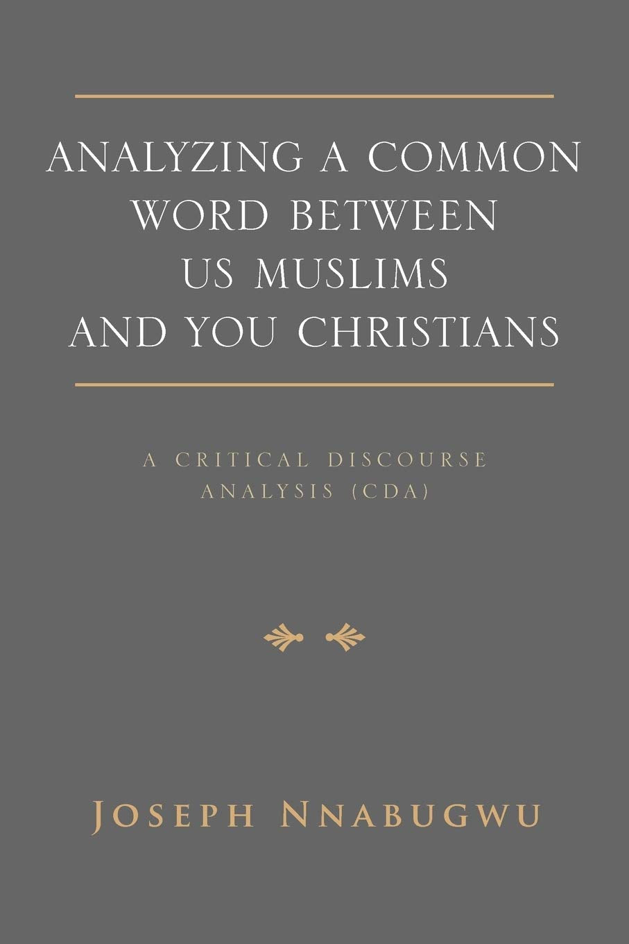 Analyzing a Common Word Between Us Muslims and You Christians: A Critical Discourse Analysis (Cda),Used