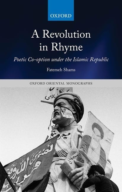 A Revolution in Rhyme: Poetic Cooption under the Islamic Republic (Oxford Oriental Monographs),Used