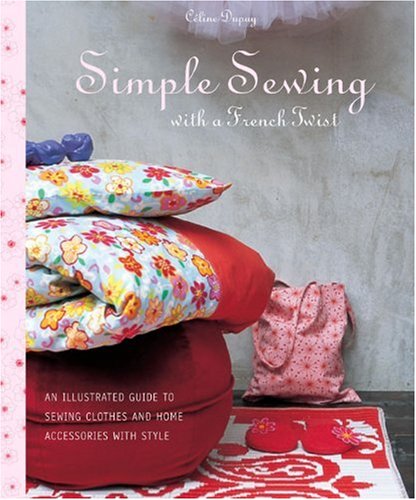 Simple Sewing with a French Twist: An Illustrated Guide to Sewing Clothes and Home Accessories with Style,Used