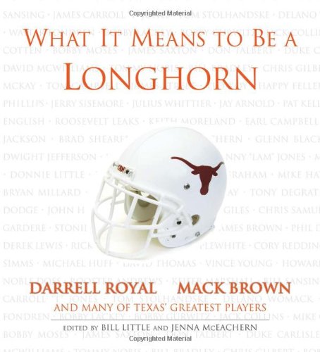 What It Means to Be a Longhorn: Darrell Royal, Mack Brown and Many of Texas's Greatest Players,Used