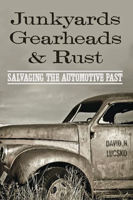 Junkyards, Gearheads, and Rust: Salvaging the Automotive Past,Used