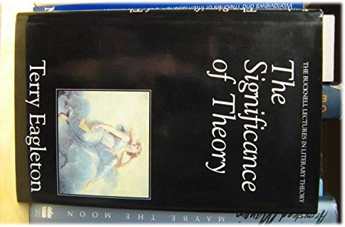 The Significance of Theory (The Bucknell Lectures in Literary Theory ; 2),Used