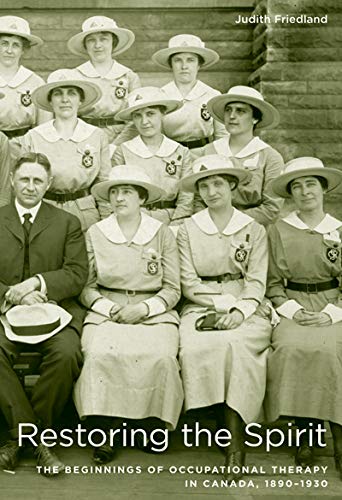 Restoring the Spirit: The Beginnings of Occupational Therapy in Canada, 18901930,Used